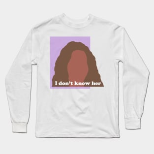 Mariah Carey I Don't Know Her Long Sleeve T-Shirt